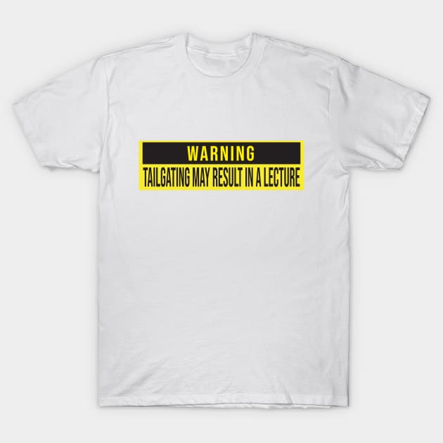 Warning: Tailgating may result in a lecture T-Shirt by Leo Stride